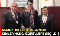 Demokrat Parti Afyon'da kimler hangi görevlere seçildi?