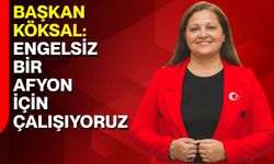 Başkan Köksal: Engelsiz Bir Afyon İçin Çalışıyoruz