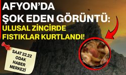 AFYON’DA ŞOK EDEN GÖRÜNTÜ: ULUSAL ZİNCİRDE FISTIKLAR KURTLANDI!