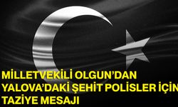 Milletvekili Olgun’dan Yalova’daki Şehit Polisler İçin Taziye Mesajı