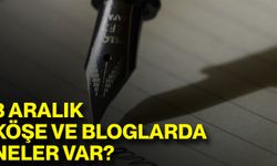3 Aralık Köşe Ve Bloglarda Neler Var?
