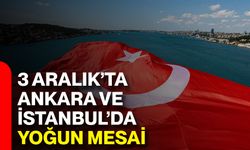 3 Aralık’ta Ankara Ve İstanbul’da Yoğun Mesai