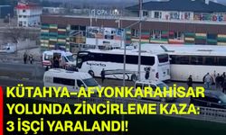 Kütahya–Afyonkarahisar Yolunda Zincirleme Kaza: 3 İşçi Yaralandı!