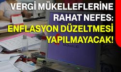 Vergi Mükelleflerine Rahat Nefes: Enflasyon Düzeltmesi Yapılmayacak!