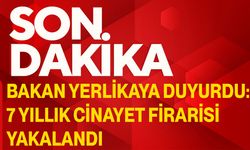 Bakan Yerlikaya Duyurdu: 7 Yıllık Cinayet Firarisi Yakalandı