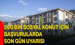500 Bin Sosyal Konut İçin Başvurularda Son Gün Uyarısı