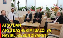 ATSO’dan AFSÜ Başhekimi Balcı’ya Hayırlı Olsun Ziyareti!