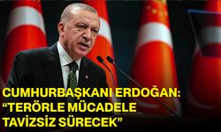 Cumhurbaşkanı Erdoğan: ““Terörle mücadele tavizsiz sürecek”