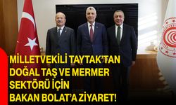 Milletvekili Taytak’tan Doğal Taş ve Mermer Sektörü İçin Bakan Bolat’a Ziyaret!