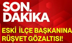 Eski İlçe Başkanına Rüşvet Gözaltısı!