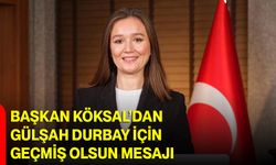 Başkan Köksal’dan Gülşah Durbay İçin Geçmiş Olsun Mesajı