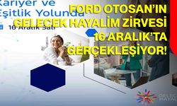 Ford Otosan’ın Gelecek Hayalim Zirvesi 16 Aralık’ta gerçekleşiyor!