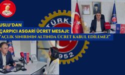 Uslu’dan Çarpıcı Asgari Ücret Mesajı: “Açlık Sınırının Altında Ücret Kabul Edilemez”