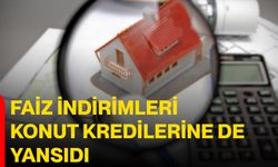 Faiz İndirimleri Konut Kredilerine De Yansıdı!