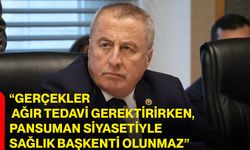 “Gerçekler ağır tedavi gerektirirken, pansuman siyasetiyle sağlık başkenti olunmaz”