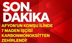 Afyon’un Komşu İlinde 7 Maden İşçisi, Karbonmonoksitten Zehirlendi!