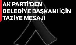AK Parti’den Belediye Başkanı İçin Taziye Mesajı