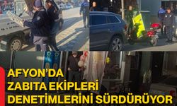 Afyon’da Zabıta Ekipleri Denetimlerini Sürdürüyor