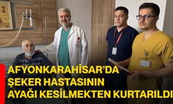 Afyonkarahisar’da şeker hastasının ayağı kesilmekten kurtarıldı