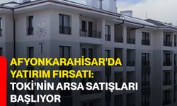Afyonkarahisar’da Yatırım Fırsatı: TOKİ’nin Arsa Satışları Başlıyor