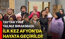 Taytak yine yalnız bırakmadı: ilk kez Afyon’da hayata geçirildi!