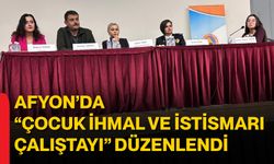 Afyon’da “Çocuk İhmal ve İstismarı Çalıştayı” Düzenlendi