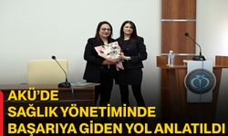 AKÜ’de Sağlık Yönetiminde Başarıya Giden Yol Anlatıldı