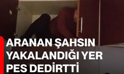 Aranan şahsın yakalandığı yer pes dedirtti