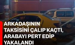 Arkadaşının taksisini çalıp kaçtı, arabayı pert edip yakalandı