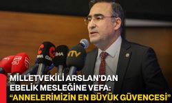 Milletvekili Arslan’dan Ebelik Mesleğine Vefa: “Annelerimizin En Büyük Güvencesi”