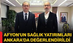 Afyon’un Sağlık Yatırımları Ankara’da Değerlendirildi