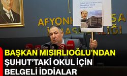 Başkan Mısırlıoğlu’ndan Şuhut’taki Okul İçin Belgeli İddialar