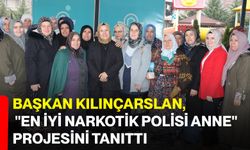 Başkan Kılınçarslan, "En İyi Narkotik Polisi Anne" projesini tanıttı