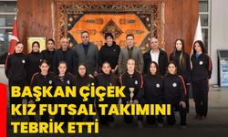 Başkan Çiçek Kız Futsal Takımını tebrik etti