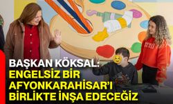 Başkan Köksal: Engelsiz Bir Afyonkarahisar’ı Birlikte İnşa Edeceğiz