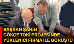 Başkan Şahin Gökçe TOKİ Projesinde Yüklenici Firma İle Görüştü