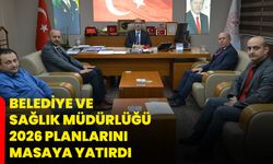 Belediye ve Sağlık Müdürlüğü 2026 Planlarını Masaya Yatırdı