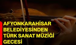 Afyonkarahisar Belediyesinden Türk Sanat Müziği Gecesi