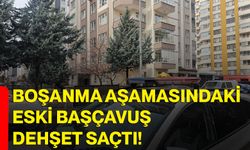 Boşanma aşamasındaki eski başçavuş dehşet saçtı!