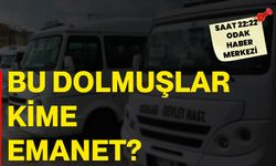Bu Dolmuşlar Kime Emanet?