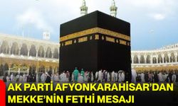 AK Parti Afyonkarahisar’dan Mekke’nin Fethi Mesajı