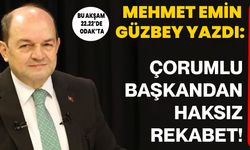Mehmet Emin Güzbey yazdı: Çorumlu Başkandan haksız rekabet!