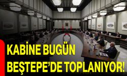 Kabine Bugün Beştepe’de Toplanıyor!