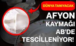Dünya Tanıyacak: Afyon Kaymağı AB’de Tescilleniyor!