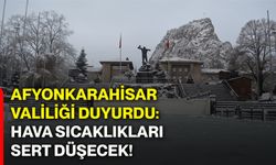 Afyonkarahisar Valiliği duyurdu: Hava sıcaklıkları sert düşecek!