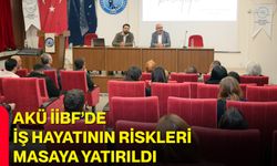 AKÜ İİBF’de İş Hayatının Riskleri Masaya Yatırıldı