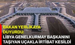 Bakan Yerlikaya Duyurdu: Libya Genelkurmay Başkanı’nı Taşıyan Uçakla İrtibat Kesildi