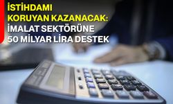İstihdamı Koruyan Kazanacak: İmalat Sektörüne 50 Milyar Lira Destek