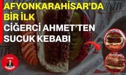 Afyonkarahisar’da bir ilk Ciğerci Ahmet’ten sucuk kebabı