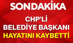 CHP’li Belediye Başkanı Hayatını Kaybetti